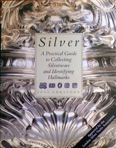 Silver: A Practical Guide to Collecting and Identifying Hallmarks
