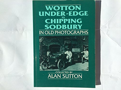Wotton to Chipping Sodbury in Old Photographs