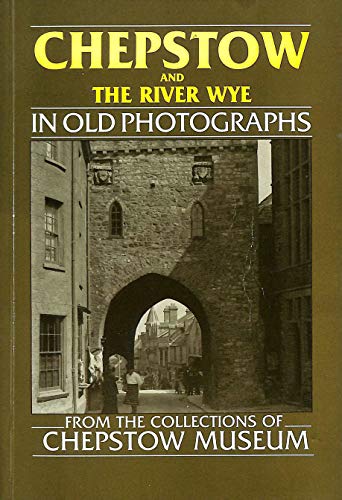 Chepstow and the River Wye in Old Photographs