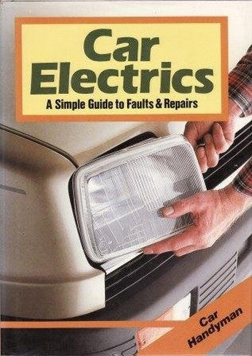 CAR ELECTRICS (A SIMPLE GUIDE TO FAULTS AND REPAIRS) (CAR HANDYMAN)