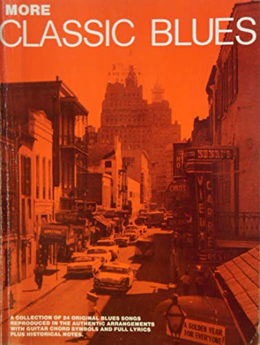 More classic blues: A collection of 24 original blues songs reproduced in the authentic arrangements with guitar chord symbols and full lyrics plus historical notes