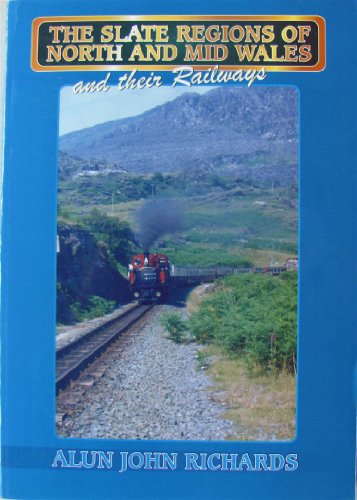 Slate Regions of North and Mid Wales and Their Railways, The