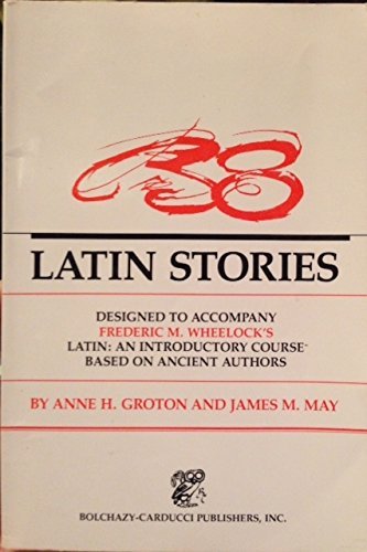 Thirty-Eight Latin Stories Ancilla to Wheelock's Latin