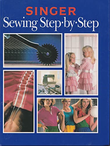 Singer Sewing Step-By-Step (Singer Sewing Reference Library)