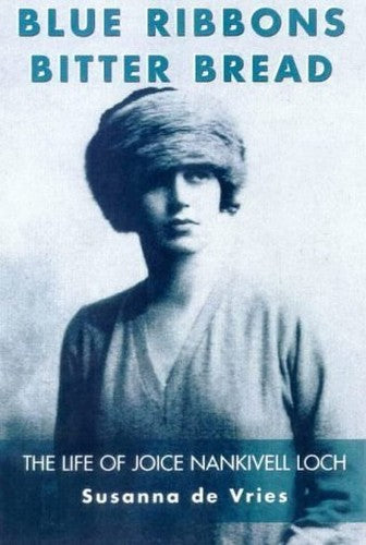 Blue Ribbons, Bitter Bread: the Life of Joice Nankivell Loch
