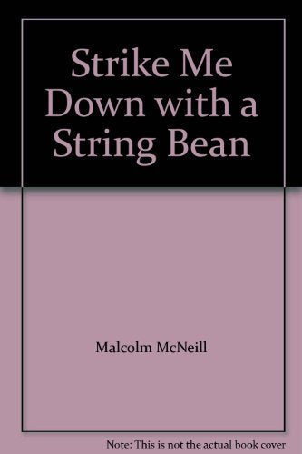 Strike Me Down with a String Bean