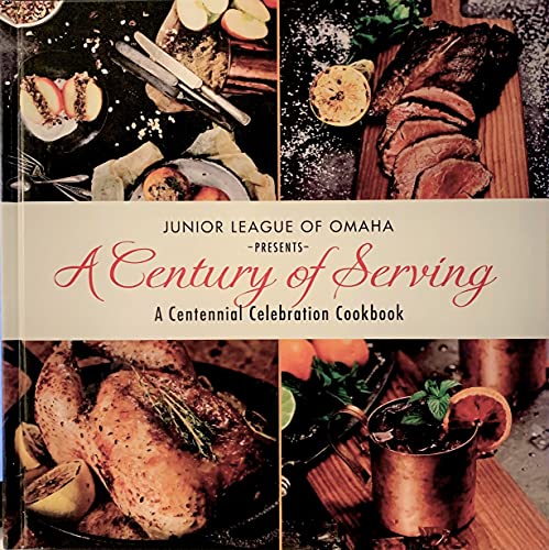 Junior League of Omaha Presents A Century of Serving, A Centennial Celebration Cookbook