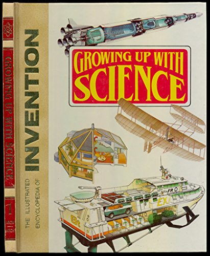 Growing Up with Science: The Illustrated Encyclopedia of Invention, Vol. 1