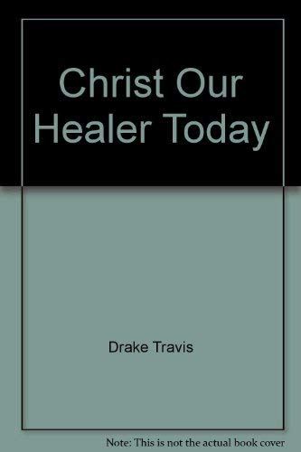 Christ our healer today: The ministry of healing in the Christian and Missionary Alliance