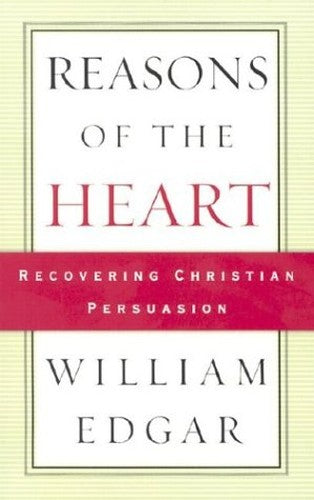 Reasons of the Heart: Recovering Christian Persuasion
