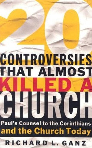 Twenty Controversies That Almost Killed the Church