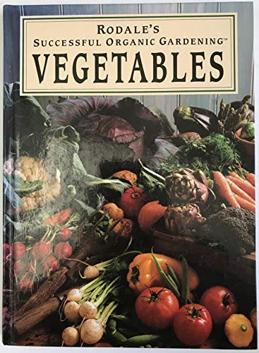 Rodale's Successful Organic Gardening : Vegetables
