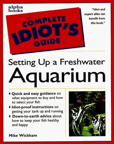 The Complete Idiot's Guide to Setting Up a Freshwater Aquarium