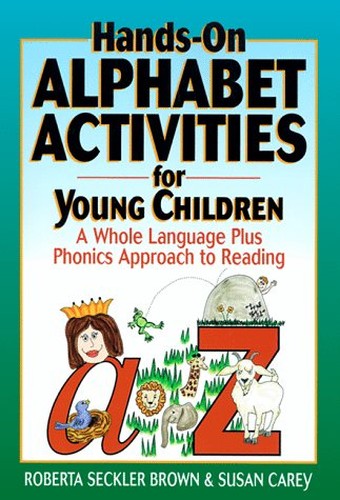 Hands on Alphabet Activities for Young Children, A Whole Language Plus Phonics Approach to Reading