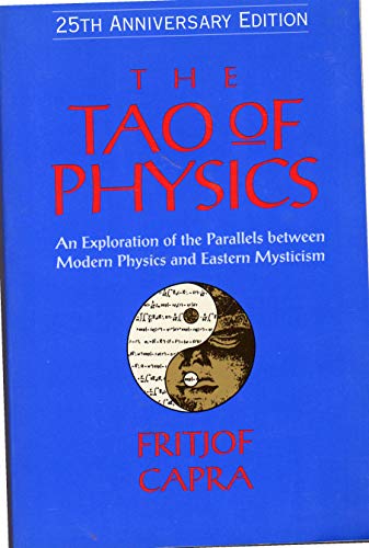 The Tao of physics: An exploration of the parallels between modern physics and eastern mysticism