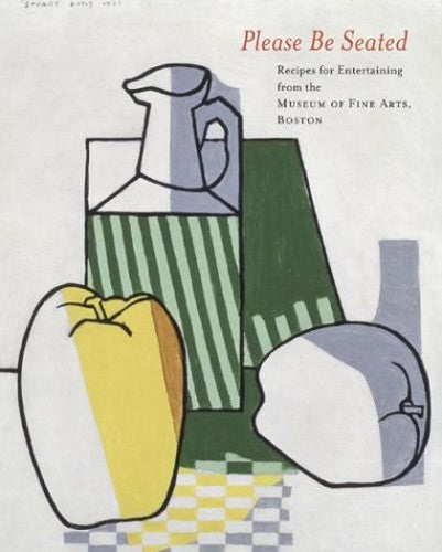 Please Be Seated: Recipes for Entertaining from the Museum of Fine Arts, Boston