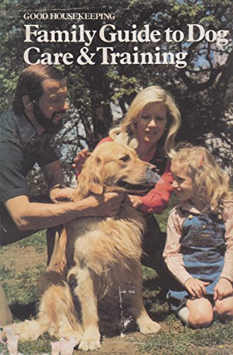 Good Housekeeping Family Guide to Dog Care & Training