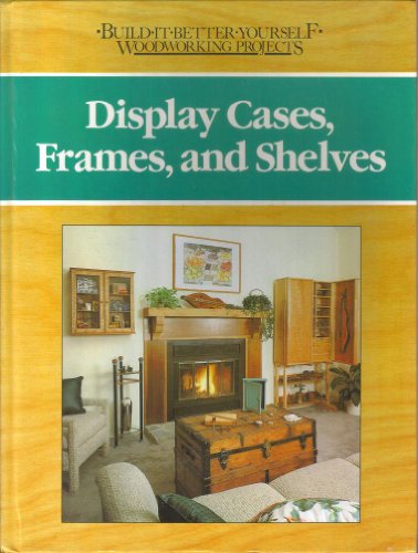 Display cases frames and shelves Builditbetteryourself woodworking projects