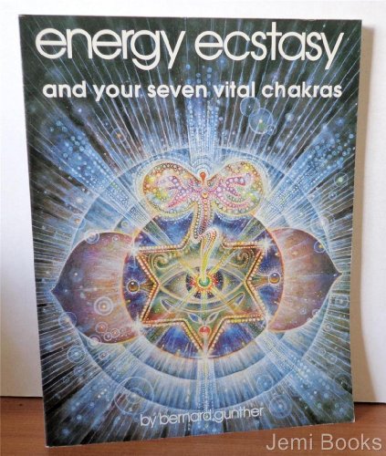 Energy, Ecstasy and Your Seven Vital Chakras
