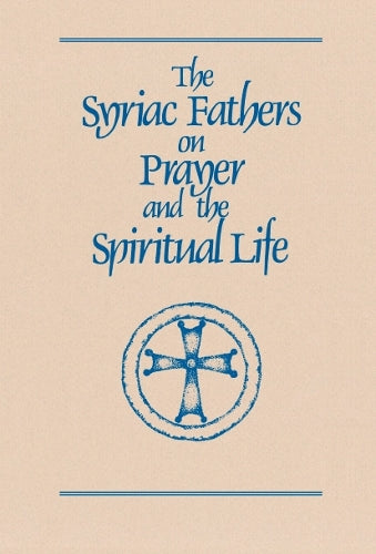 The Syriac Fathers on Prayer and the Spiritual Life