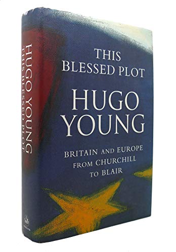 This Blessed Plot: Britain and Europe from Churchill to Blair