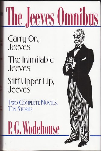 The Jeeves Omnibus: Carry On, Jeeves; The Inimitable Jeeves; Stiff Upper Lip, Jeeves: Two Complete Novels, Ten Stories