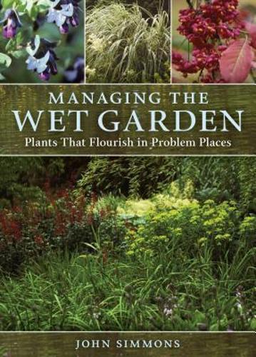 Managing the Wet Garden Plants That Flourish in Problem Places