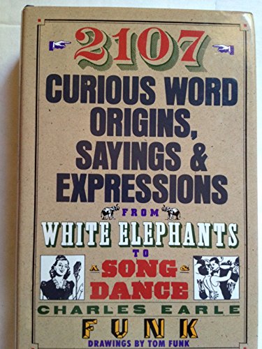 2107 Curious Word Origins, Sayings and Expressions