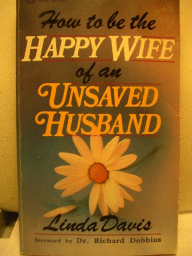How to be the Happy Wife of an Unsaved Husband