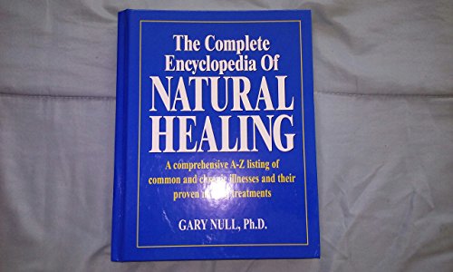The Complete Encyclopedia of Natural Healing (A Comprehensive A-Z listing of Common and Chronic Illn