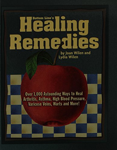 Bottom Line's Healing Remedies-Over 1,000 Astounding Ways to Heal Arthritis, Asthma, High Blood Pressure, Varicose Veins, Warts and More!