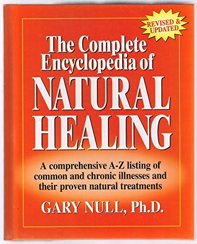 The Complete Encyclopedia of Natural Healing A Ccomprehensive A-Z listing of common and chronic illnesses and their proven natural Treatments