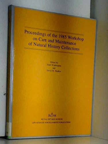 Proceedings of the 1985 workshop on care and maintenance of natural history collections