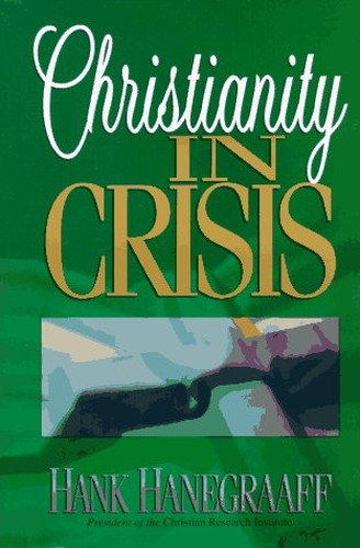 Christianity in Crises Hanegraaff Hank