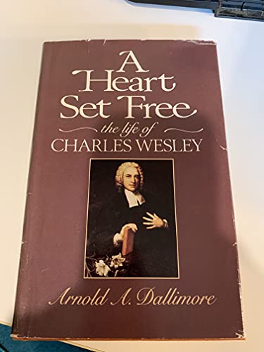 A Heart Set Free: The Life of Charles Wesley