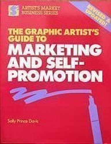 The Graphic Artist's Guide to Marketing and Self-Promotion