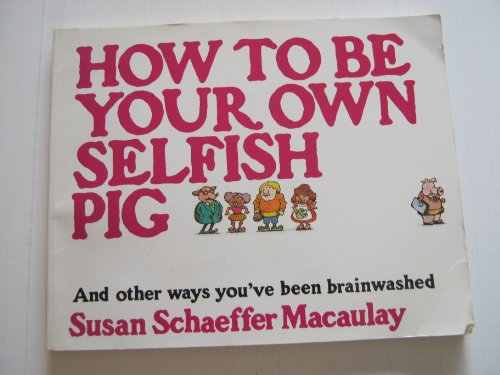 How to Be Your Own Selfish Pig