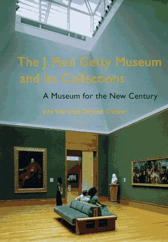 The J. Paul Getty Museum and Its Collections A Museum for the New Century