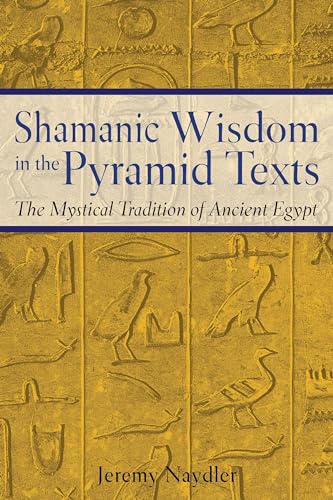 Shamanic Wisdom in the Pyramid Texts