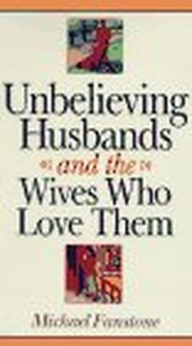 Unbelieving Husbands and the Wives Who Love Them