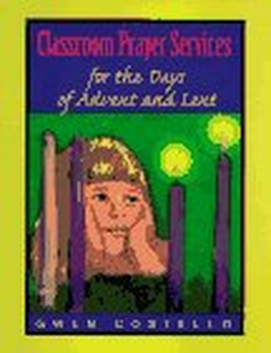 Classroom Prayer Services for Days of Advent and Lent