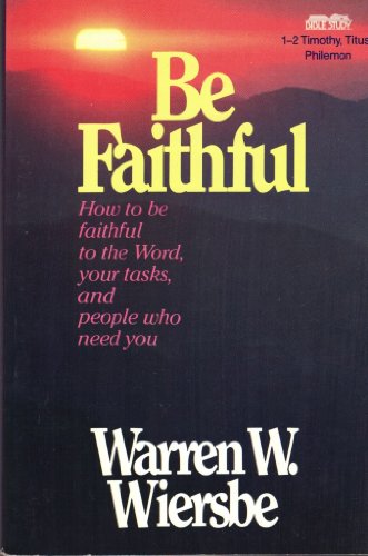 Be Faithful (1 & 2 Timothy, Titus, Philemon)
