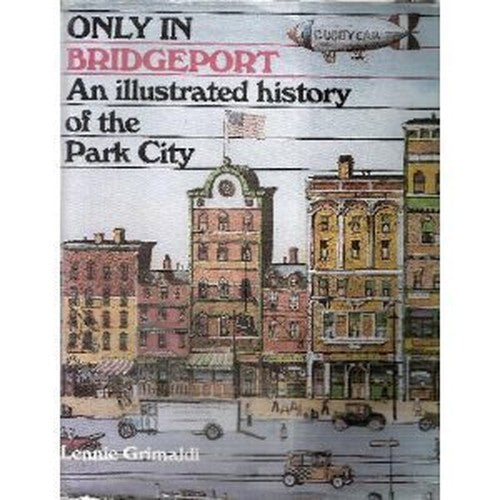 Only in Bridgeport: An Illustrated History of the Park City