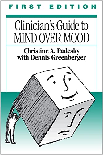 The Clinician's Guide to CBT Using Mind Over Mood, First Edition
