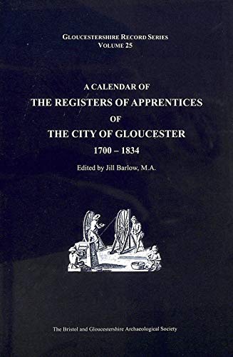 A Calendar of the Registers of Apprentices of the City of Gloucester 1700-1834