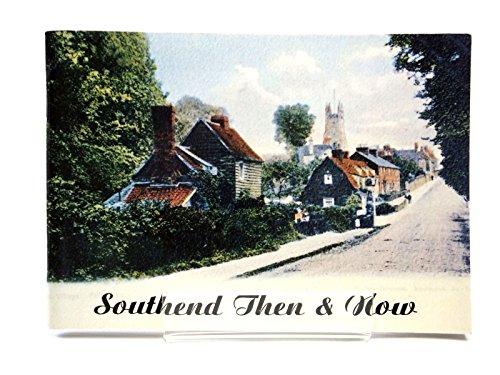 Southend Then and Now : Photographs of Southend and the Area C1880-1960