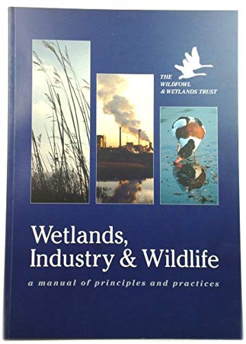 Wetlands, industry & wildlife: A manual of principles and practices