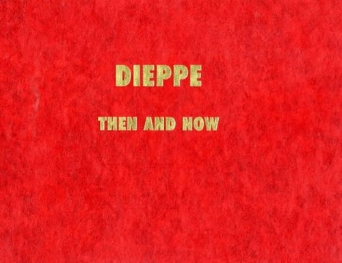Dieppe Photo Album: Then and Now