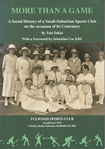 More than a game : A social history of Fulwood Sports Club Ltd : Centenary 1910-2010