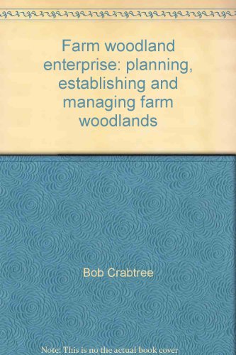 Farm woodland enterprise: planning, establishing and managing farm woodlands